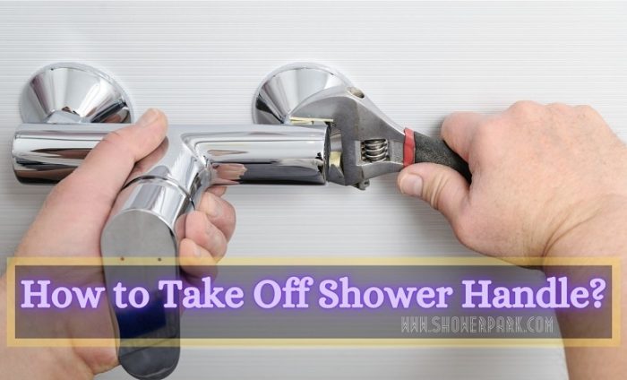 how-to-take-off-shower-handle-step-by-step-guideline