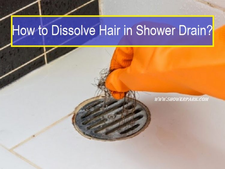 how-to-dissolve-hair-in-shower-drain-know-3-ways-shower-park